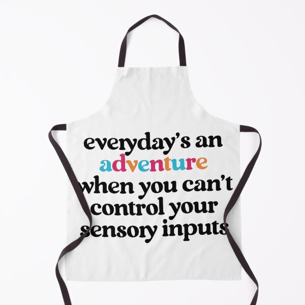 Item preview, "Everyday is an Adventure When You Can't Control Your Sensroy Inputs" - Neurodivergent Sarcasm designed and sold by feelingspartyco.