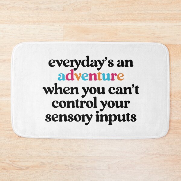Item preview, "Everyday is an Adventure When You Can't Control Your Sensroy Inputs" - Neurodivergent Sarcasm designed and sold by feelingspartyco.