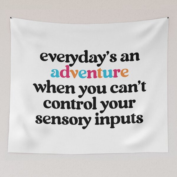Item preview, "Everyday is an Adventure When You Can't Control Your Sensroy Inputs" - Neurodivergent Sarcasm designed and sold by feelingspartyco.