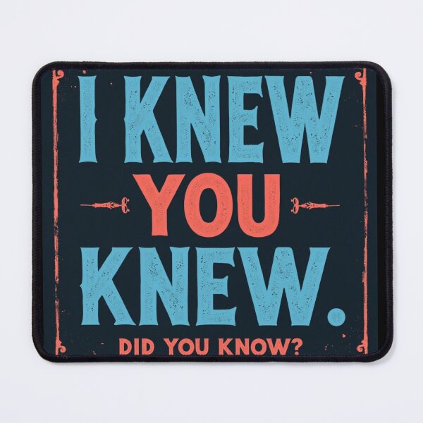 Item preview, I KNEW YOU KNEW designed and sold by AJCIShop.