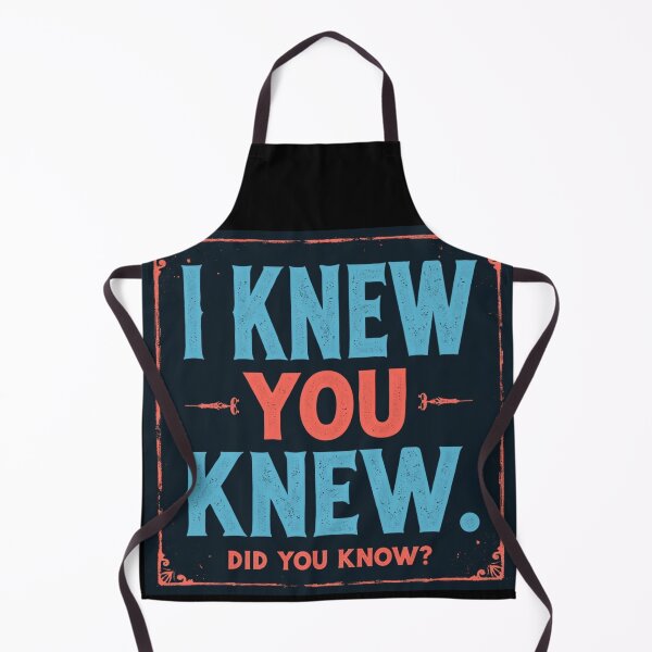 Item preview, I KNEW YOU KNEW designed and sold by AJCIShop.