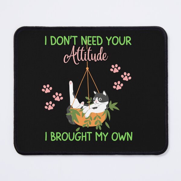 Item preview, Funny Cat I Don't Need Your Attitude designed and sold by AlienOccupation.