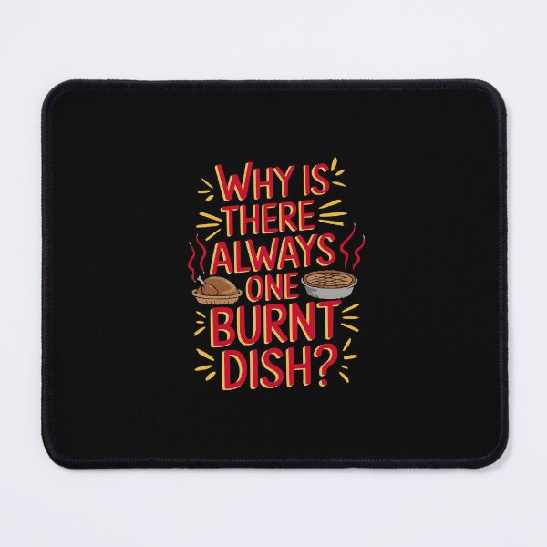 Item preview, Why Is There Always One Burnt Dish? – Funny Thanksgiving Design designed and sold by OwlWorks.