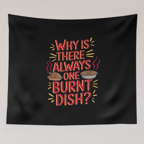 Item preview, Why Is There Always One Burnt Dish? – Funny Thanksgiving Design designed and sold by OwlWorks.