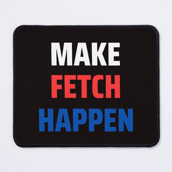 Item preview, Make Fetch Happen designed and sold by MADdesign.