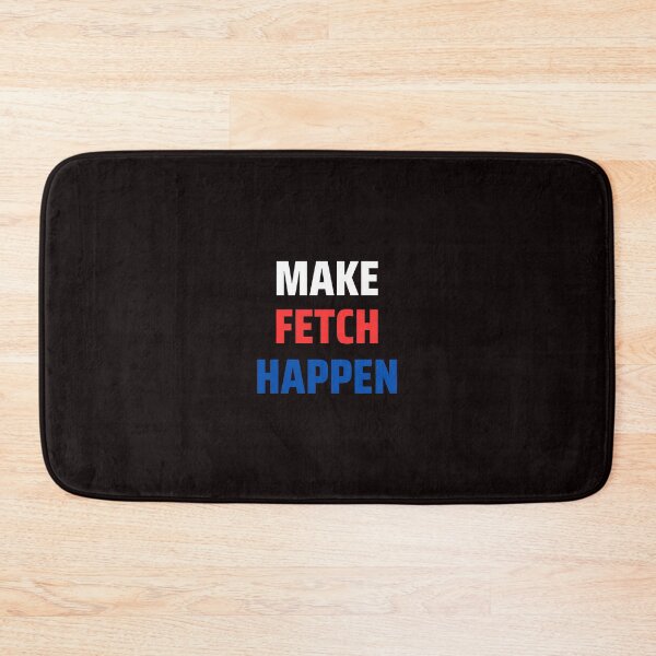 Item preview, Make Fetch Happen designed and sold by MADdesign.