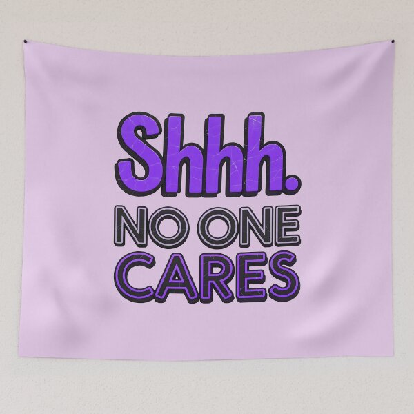 Item preview, Shhh No One Cares Funny Sarcastic Quote designed and sold by TheArtOfPat.