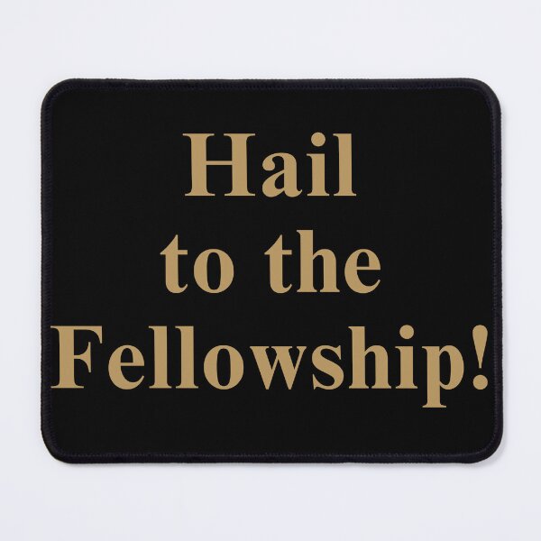 Item preview, Hail to the Fellowship! designed and sold by TheKnightWriter.