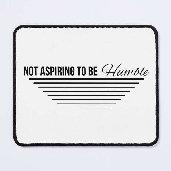 Item preview, Not Aspiring To Be Humble  designed and sold by AhArtBeat.