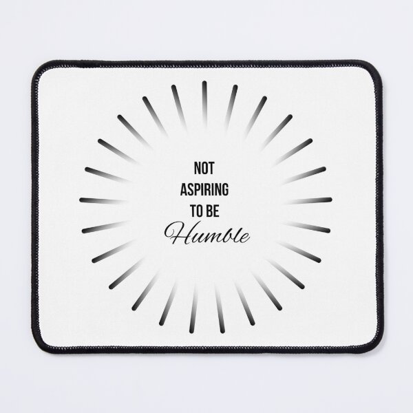 Item preview, Not Aspiring To Be Humble  designed and sold by AhArtBeat.