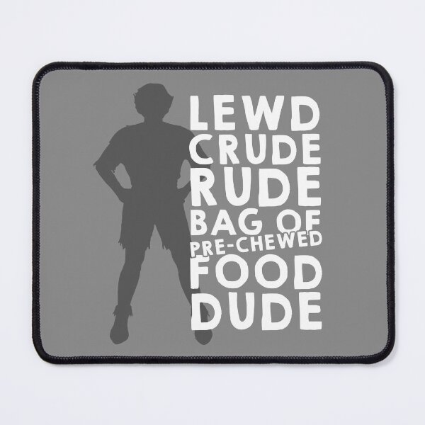 Item preview, You lewd crude rude bag of pre-chewed food dude! designed and sold by ninthstreet.