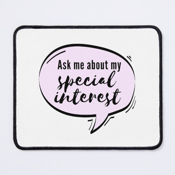 Item preview, Ask Me About My Special Interest designed and sold by KnightStudios.