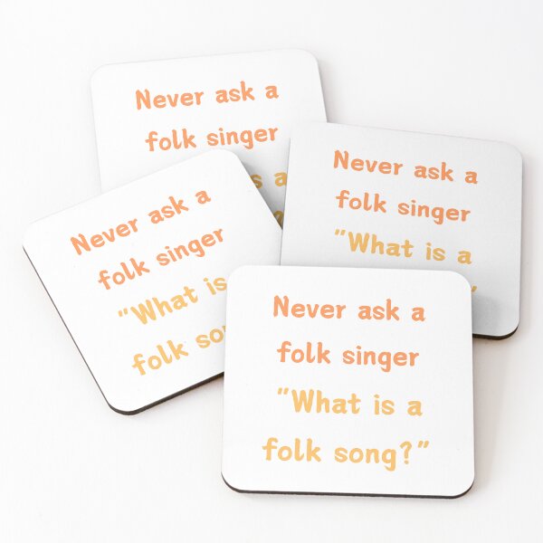 Item preview, Never ask a folk singer "What is a folk song?" designed and sold by Lindleywood.