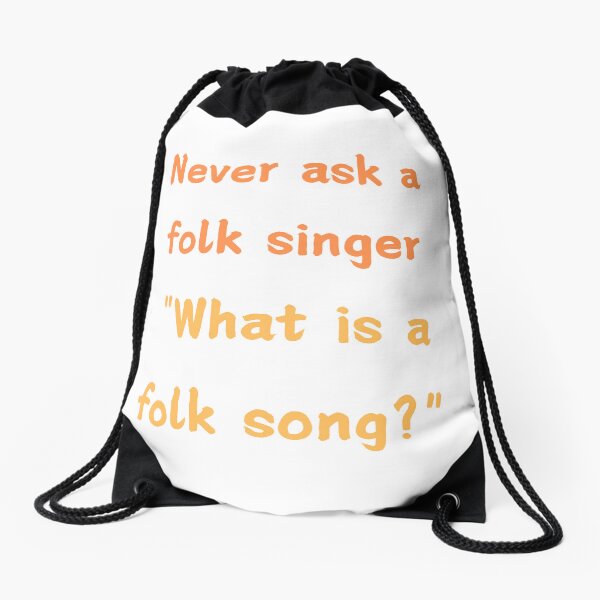 Item preview, Never ask a folk singer "What is a folk song?" designed and sold by Lindleywood.