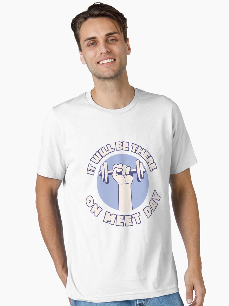 Funny Powerlifting Quote T-Shirt It Will Be There On Meet Day