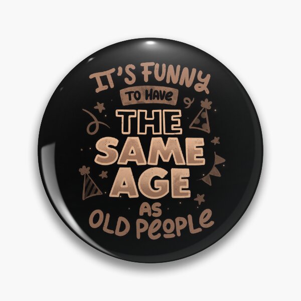 Item preview, It's Funny To Have The Same Age As Old People by Tobe Fonseca designed and sold by Tobe Fonseca®.