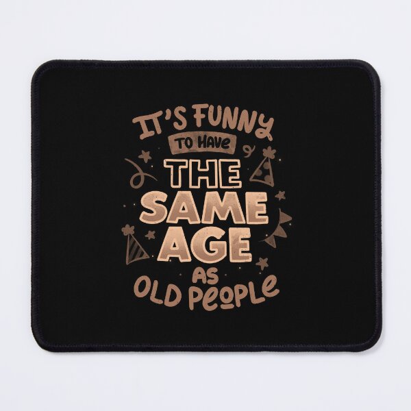 Item preview, It's Funny To Have The Same Age As Old People by Tobe Fonseca designed and sold by Tobe Fonseca®.