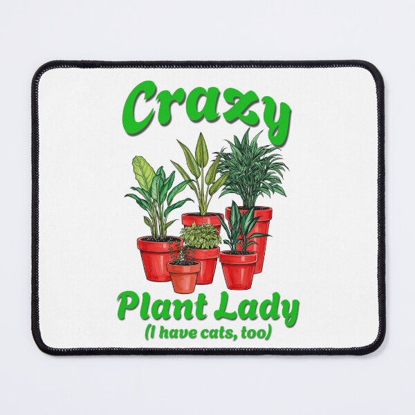 Item preview, Crazy Plant Lady (I have cats, too) designed and sold by MouseWisdom.