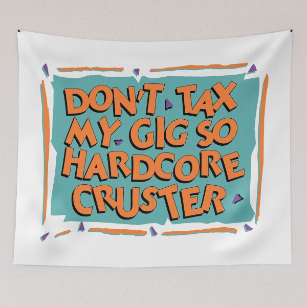 Item preview, Don't Tax My Gig So Hardcore Cruster designed and sold by ourkid.