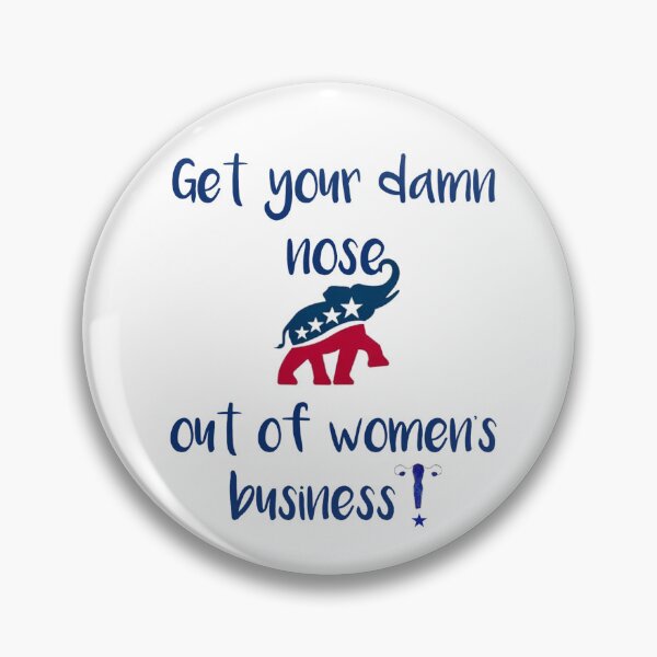 Item preview, Get your GOP nose out of women's business designed and sold by TAKEaScenicRte.
