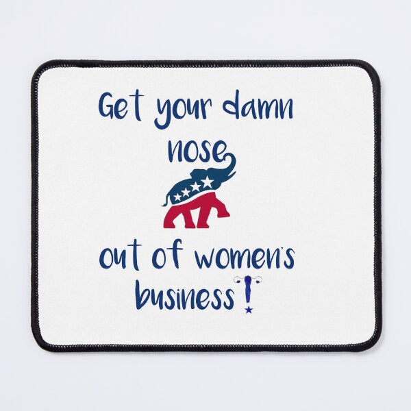 Item preview, Get your GOP nose out of women's business designed and sold by TAKEaScenicRte.
