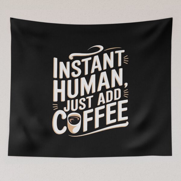 Item preview, Instant Human, Just Add Coffee | Hilarious Gift designed and sold by JOY STORE 45.