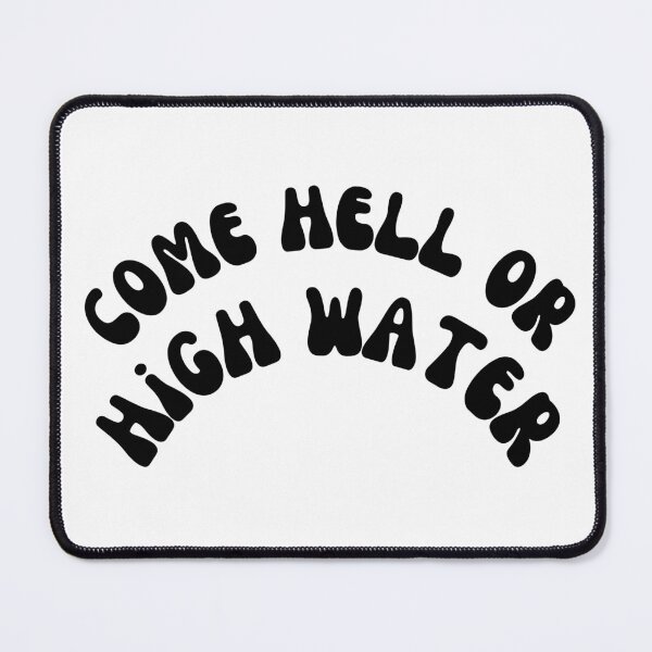 Item preview, come hell or high water designed and sold by daaohf.