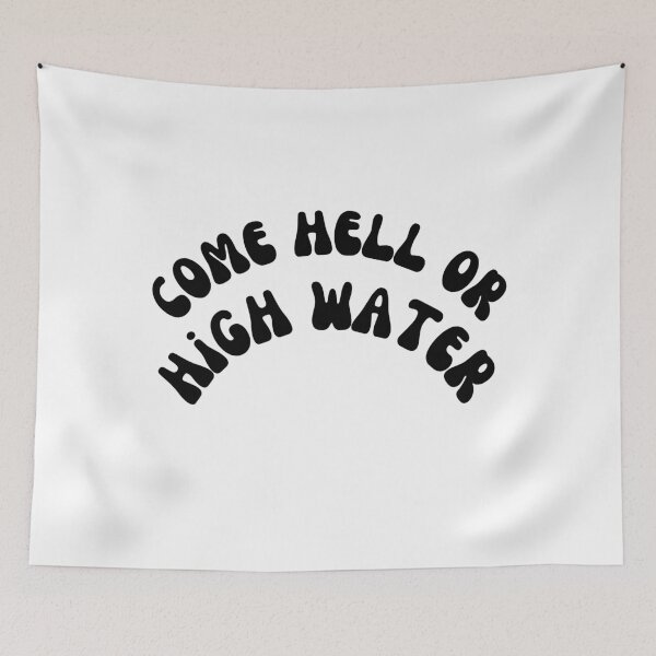 Item preview, come hell or high water designed and sold by daaohf.