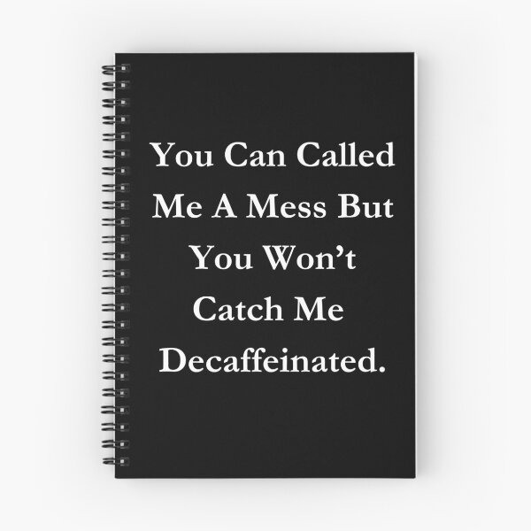 Item preview, You Can Called Me A Mess But You Won’t Catch Me Decaffeinated. Classic Black Tee designed and sold by GeekySexyCool.