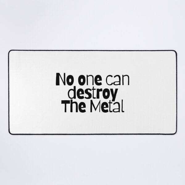 Item preview, No one can destroy The Metal  designed and sold by CharmStudio.