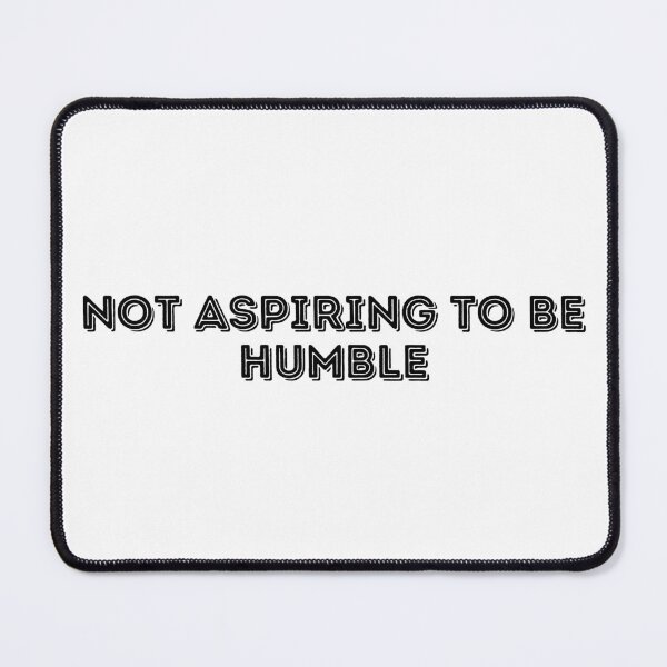 Item preview, Not Aspiring to be Humble (black lettering) designed and sold by plannie.