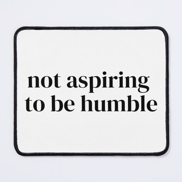 Item preview, Not Aspiring to be Humble (simple, black lettering) designed and sold by plannie.