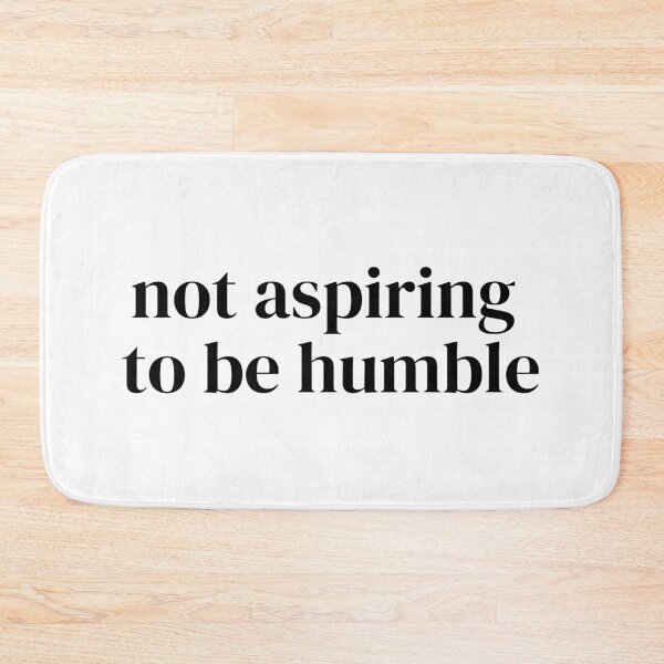 Item preview, Not Aspiring to be Humble (simple, black lettering) designed and sold by plannie.