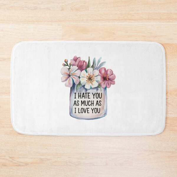 Item preview, I hate you as much as I love you designed and sold by nimmitrends.