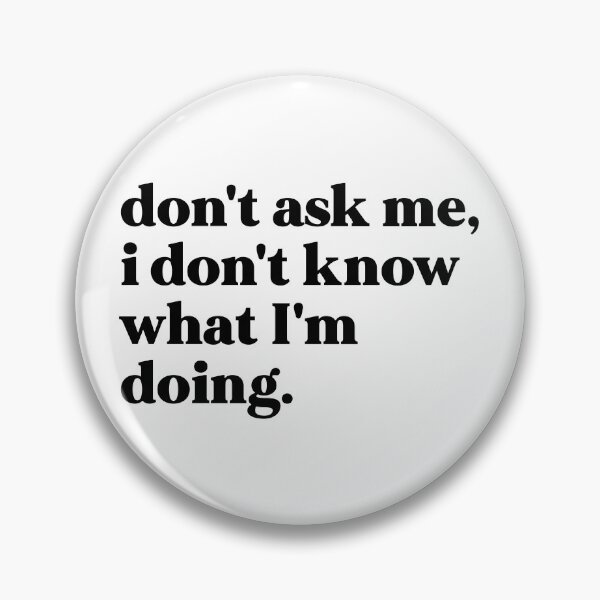 Item preview, Don't ask me, I don't know what I'm doing designed and sold by weirdly weird.