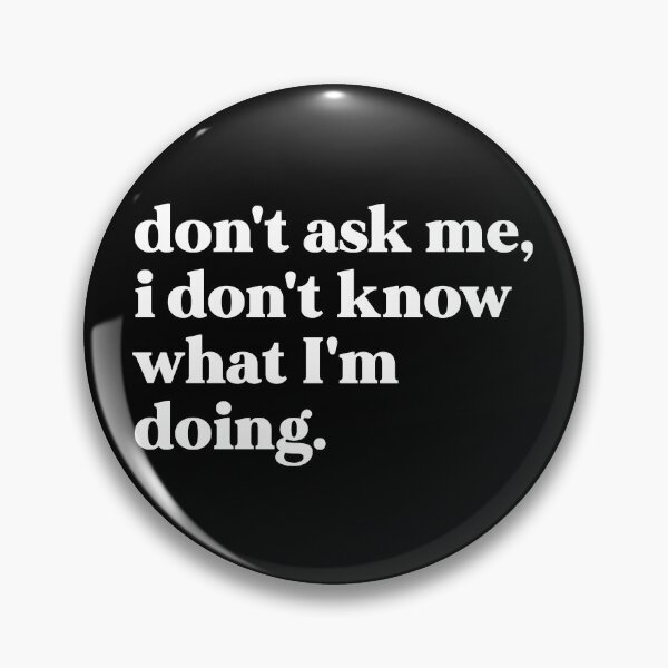 Item preview, Don't ask me, I don't know what I'm doing designed and sold by weirdly weird.