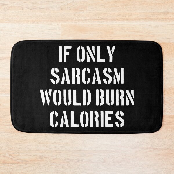 Item preview, If Only Sarcasm Would Burn Calories designed and sold by dantixebiana.
