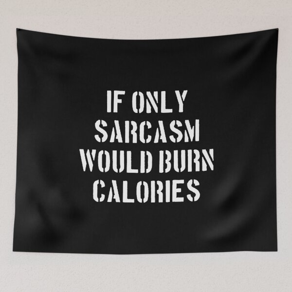 Item preview, If Only Sarcasm Would Burn Calories designed and sold by dantixebiana.