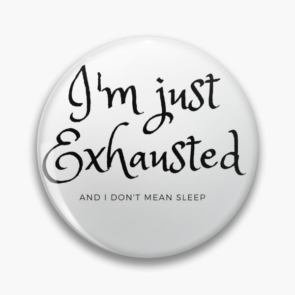 Item preview, I'm just exhausted designed and sold by Evelyn Designs.