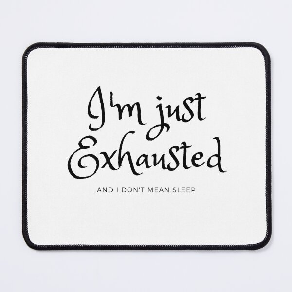 Item preview, I'm just exhausted designed and sold by Evelyn Designs.