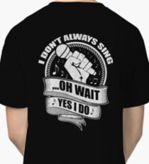 I Love to Sing, wait, Yes I Do T-shirt for Men, Women, Kids Classic T-Shirt