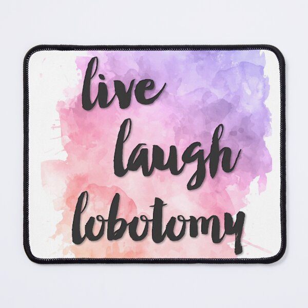 Item preview, Live, Laugh, Lobotomy designed and sold by RexusArt.