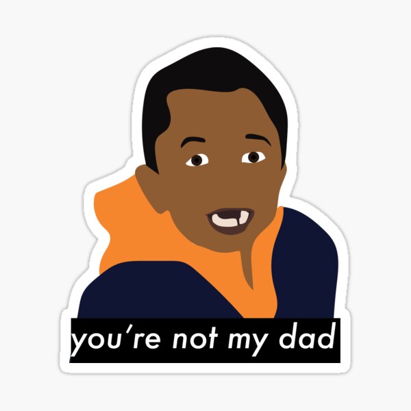 You re not my dad