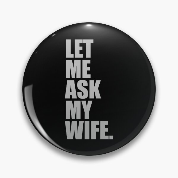 Item preview, Let me ask my wife designed and sold by Rlyehinmate.