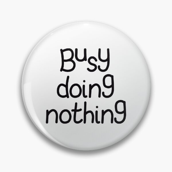 Item preview, Busy doing nothing designed and sold by WhimsicalJello.