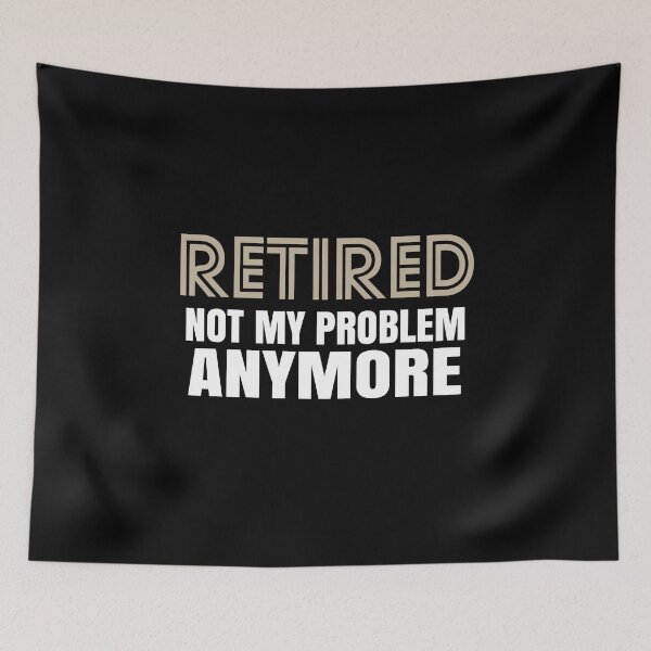 Item preview, Retired Not My Problem Anymore Funny Retirement designed and sold by spitzys.