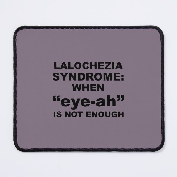 Item preview, Lalochezia Syndrome - When eye-ah Is Not Enough designed and sold by taiche.