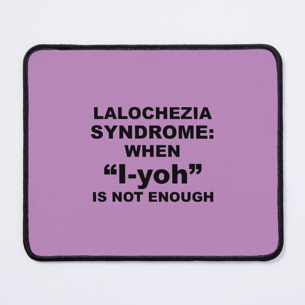 Item preview, Lalochezia Syndrome - When I-Yoh Is Not Enough designed and sold by taiche.