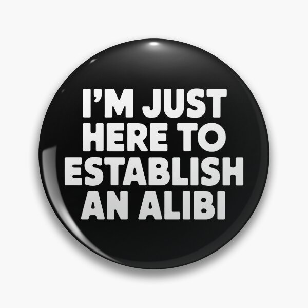 Item preview, I'm just here to establish an alibi designed and sold by tachyon273.