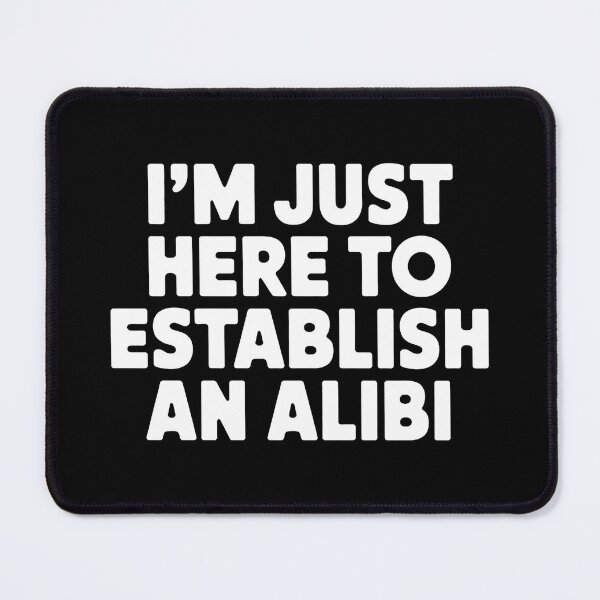Item preview, I'm just here to establish an alibi designed and sold by tachyon273.
